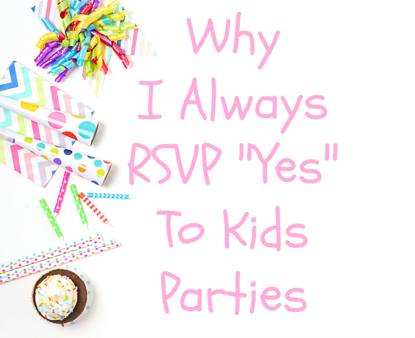 Why I Always RSVP ‘Yes” to Kids Parties